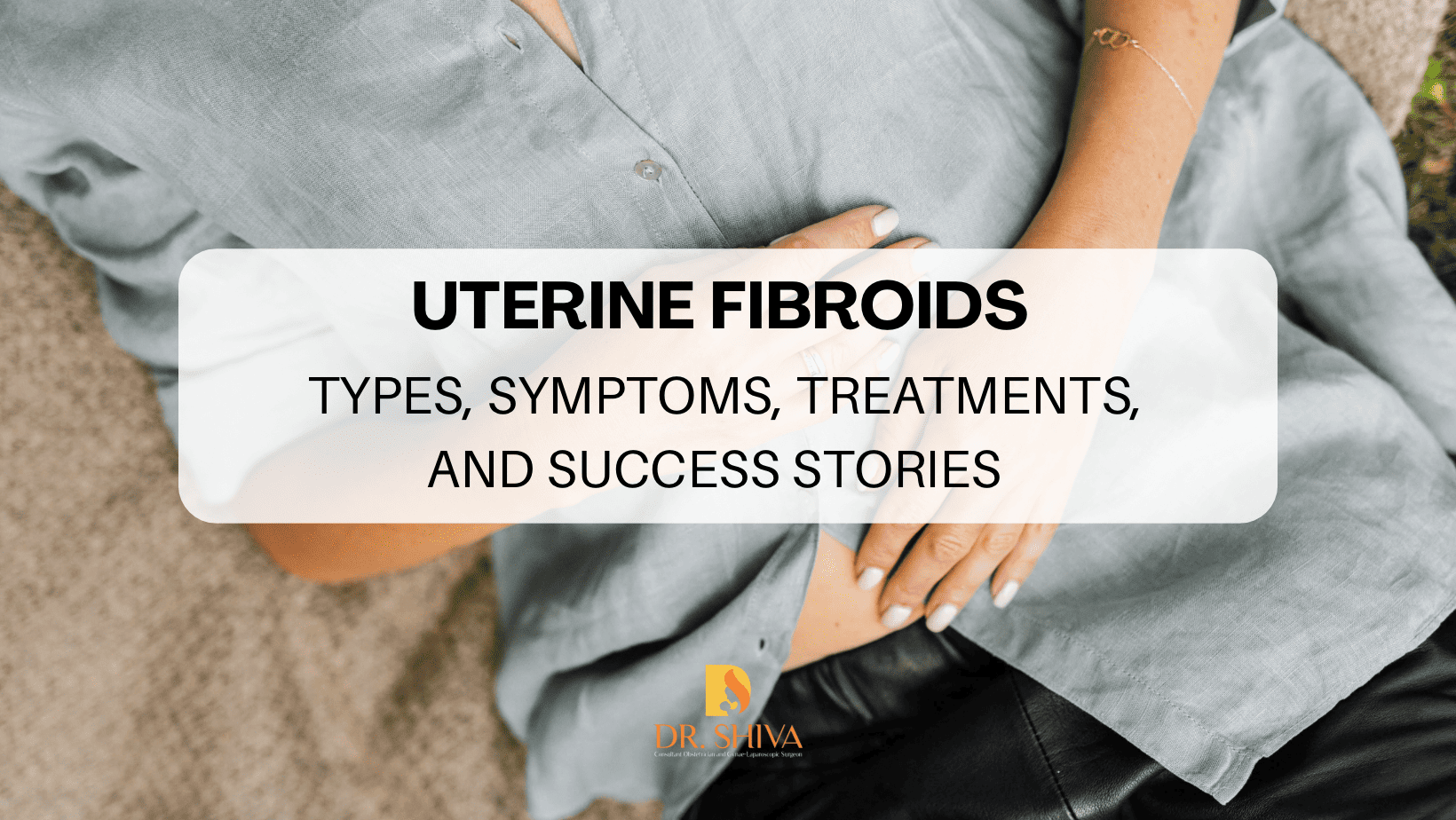 Uterine Fibroids – Symptoms, Treatments, and Case Reports